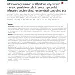 Intracoronary infusion of Wharton’s jelly-derived MSC in acute myocardial infarction Intracoronary infusion of Wharton’s jelly-derived mesenchymal stem cells in acute myocardial infarction: double-blind, randomized controlled trial